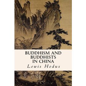 Buddhism and Buddhists in China - Lewis Hodous