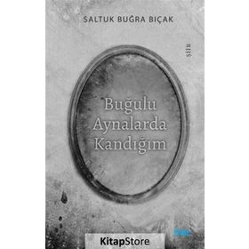 Buğulu Aynalarda Kandığım - Saltuk Buğra Bıçak