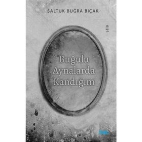 Buğulu Aynalarda Kandığım - Saltuk Buğra Bıçak