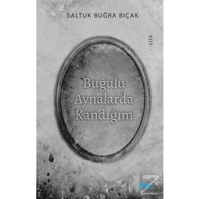 Buğulu Aynalarda Kandığım - Saltuk Buğra Bıçak