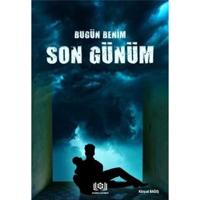 Bugün Benim Son Günüm - Kürşad Bağış