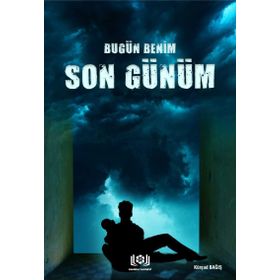 Bugün Benim Son Günüm - Kürşad Bağış