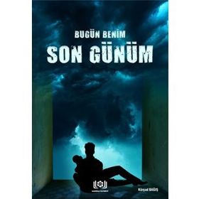 Bugün Benim Son Günüm - Kürşad Bağış