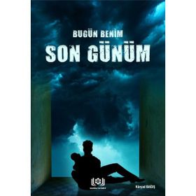 Bugün Benim Son Günüm - Kürşad Bağış