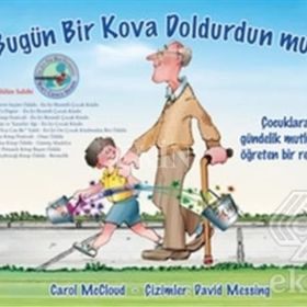 BUGÜN BIR KOVA DOLDURDUN MU? ÇOCUKLARA GÜNDELIK MUTLULUĞU ÖĞRETEN BIR REHBER - CAROL MCCLOUD