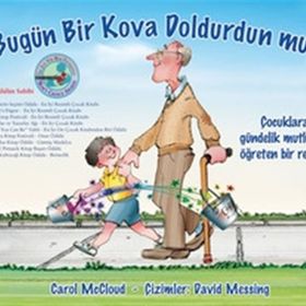 BUGÜN BIR KOVA DOLDURDUN MU? ÇOCUKLARA GÜNDELIK MUTLULUĞU ÖĞRETEN BIR REHBER - CAROL MCCLOUD