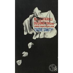 BUGÜN FARKLI DÜŞÜNÜYORUM ZAMAN ZAMAN YAZDIKLARIM - ZADIE SMITH
