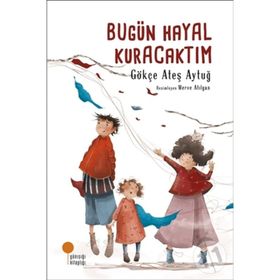 Bugün Hayal Kuracaktım - Gökçe Ateş Aytuğ