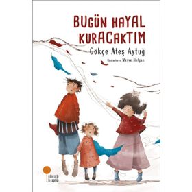 Bugün Hayal Kuracaktım - Gökçe Ateş Aytuğ