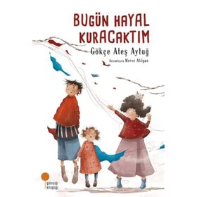 Bugün Hayal Kuracaktım - Gökçe Ateş Aytuğ
