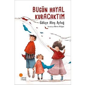 Bugün Hayal Kuracaktım - Gökçe Ateş Aytuğ