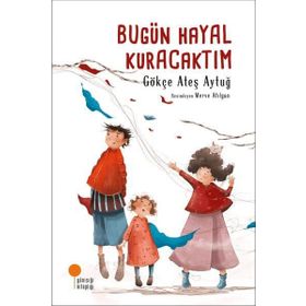 Bugün Hayal Kuracaktım - Gökçe Ateş Aytuğ