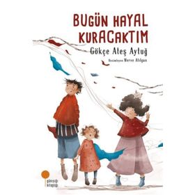 Bugün Hayal Kuracaktım - Gökçe Ateş Aytuğ