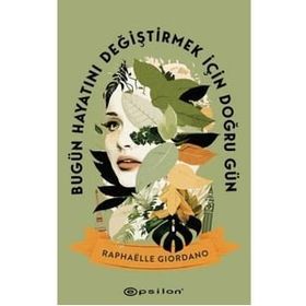 Bugün Hayatını Değiştirmek İçin Doğru Gün - Raphaelle Giordano