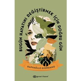 Bugün Hayatını Değiştirmek İçin Doğru Gün - Raphaelle Giordano