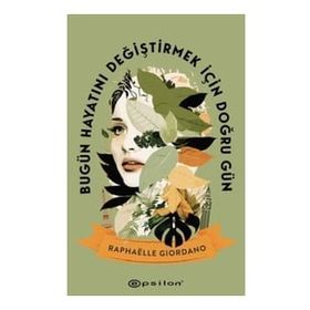 Bugün Hayatını Değiştirmek İçin Doğru Gün - Raphaelle Giordano