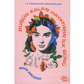 Bugün Kalan Hayatımın İlk Günü - Maud Ankaoua