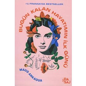 Bugün Kalan Hayatımın İlk Günü - Maud Ankaoua