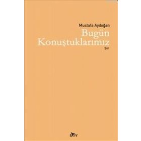 BUGÜN KONUŞTUKLARIMIZ - MUSTAFA AYDOĞAN