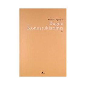 BUGÜN KONUŞTUKLARIMIZ - MUSTAFA AYDOĞAN