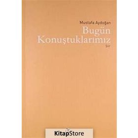 BUGÜN KONUŞTUKLARIMIZ - MUSTAFA AYDOĞAN