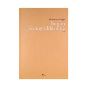 BUGÜN KONUŞTUKLARIMIZ - MUSTAFA AYDOĞAN