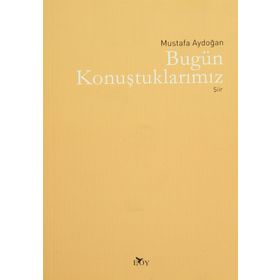 BUGÜN KONUŞTUKLARIMIZ - MUSTAFA AYDOĞAN