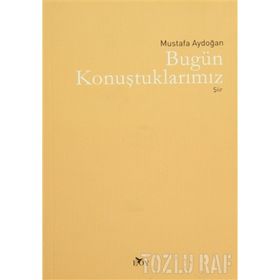 BUGÜN KONUŞTUKLARIMIZ - MUSTAFA AYDOĞAN