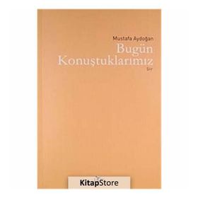 BUGÜN KONUŞTUKLARIMIZ - MUSTAFA AYDOĞAN