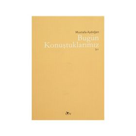 BUGÜN KONUŞTUKLARIMIZ - MUSTAFA AYDOĞAN