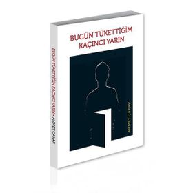 Bugün Tükettiğim Kaçıncı Yarın - Ahmet Çakar