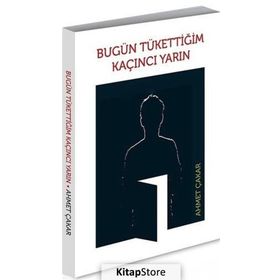Bugün Tükettiğim Kaçıncı Yarın - Ahmet Çakar