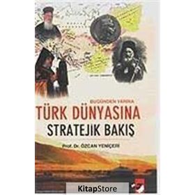 BUGÜNDEN YARINA TÜRK DÜNYASINA STRATEJIK BAKIŞ - ÖZCAN YENİÇERİ