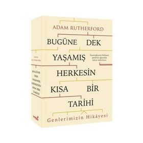 Bugüne Dek Yaşamış Herkesin Kısa Bir Tarihi Genlerimizin Hikayesi - Adam Rutherford
