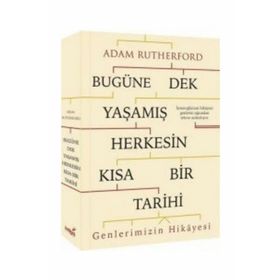 Bugüne Dek Yaşamış Herkesin Kısa Bir Tarihi Genlerimizin Hikayesi - Adam Rutherford