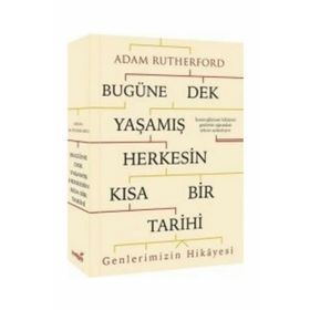 Bugüne Dek Yaşamış Herkesin Kısa Bir Tarihi Genlerimizin Hikayesi - Adam Rutherford