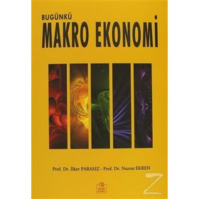 Bugünkü Makro Ekonomi - İlker Parasız Prof. Dr. Nazım Ekren Nazım Ekren