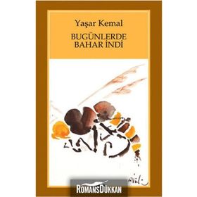 BUGÜNLERDE BAHAR İNDİ - YAŞAR KEMAL