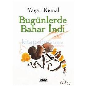 BUGÜNLERDE BAHAR İNDİ - YAŞAR KEMAL