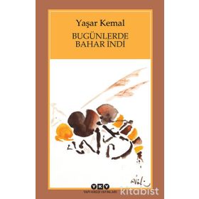 BUGÜNLERDE BAHAR İNDİ - YAŞAR KEMAL