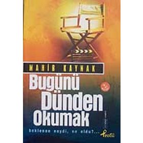 BUGÜNÜ DÜNDEN OKUMAK BEKLENEN NEYDI, NE OLDU?... - MAHIR KAYNAK