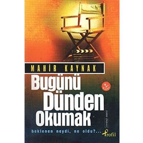 BUGÜNÜ DÜNDEN OKUMAK BEKLENEN NEYDI, NE OLDU?... - MAHIR KAYNAK