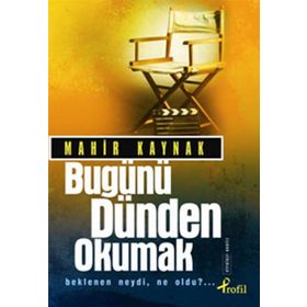 BUGÜNÜ DÜNDEN OKUMAK BEKLENEN NEYDI, NE OLDU?... - MAHIR KAYNAK