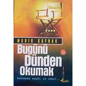BUGÜNÜ DÜNDEN OKUMAK BEKLENEN NEYDI, NE OLDU?... - MAHIR KAYNAK