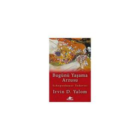 Bugünü Yaşama Arzusu - Irvin D. Yalom