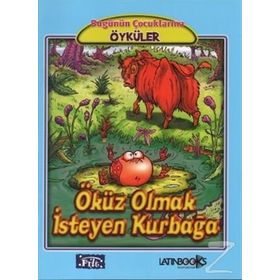 Bugünün Çocuklarına Öyküler Dizisi: Öküz Olmak Isteyen Kurbağa - Jean de la Fontaine