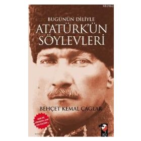 BUGÜNÜN DILIYLE ATATÜRK'ÜN SÖYLEVLERİ - BEHÇET KEMAL ÇAĞLAR