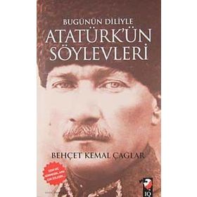 BUGÜNÜN DILIYLE ATATÜRK'ÜN SÖYLEVLERİ - BEHÇET KEMAL ÇAĞLAR