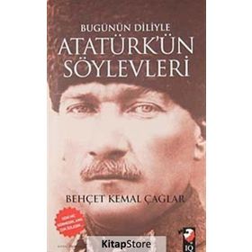 BUGÜNÜN DILIYLE ATATÜRK'ÜN SÖYLEVLERİ - BEHÇET KEMAL ÇAĞLAR