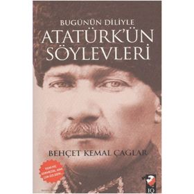 BUGÜNÜN DILIYLE ATATÜRK'ÜN SÖYLEVLERİ - BEHÇET KEMAL ÇAĞLAR